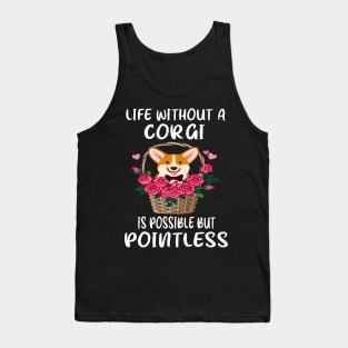 Life Without A Corgi Is Possible But Pointless (140) Tank Top